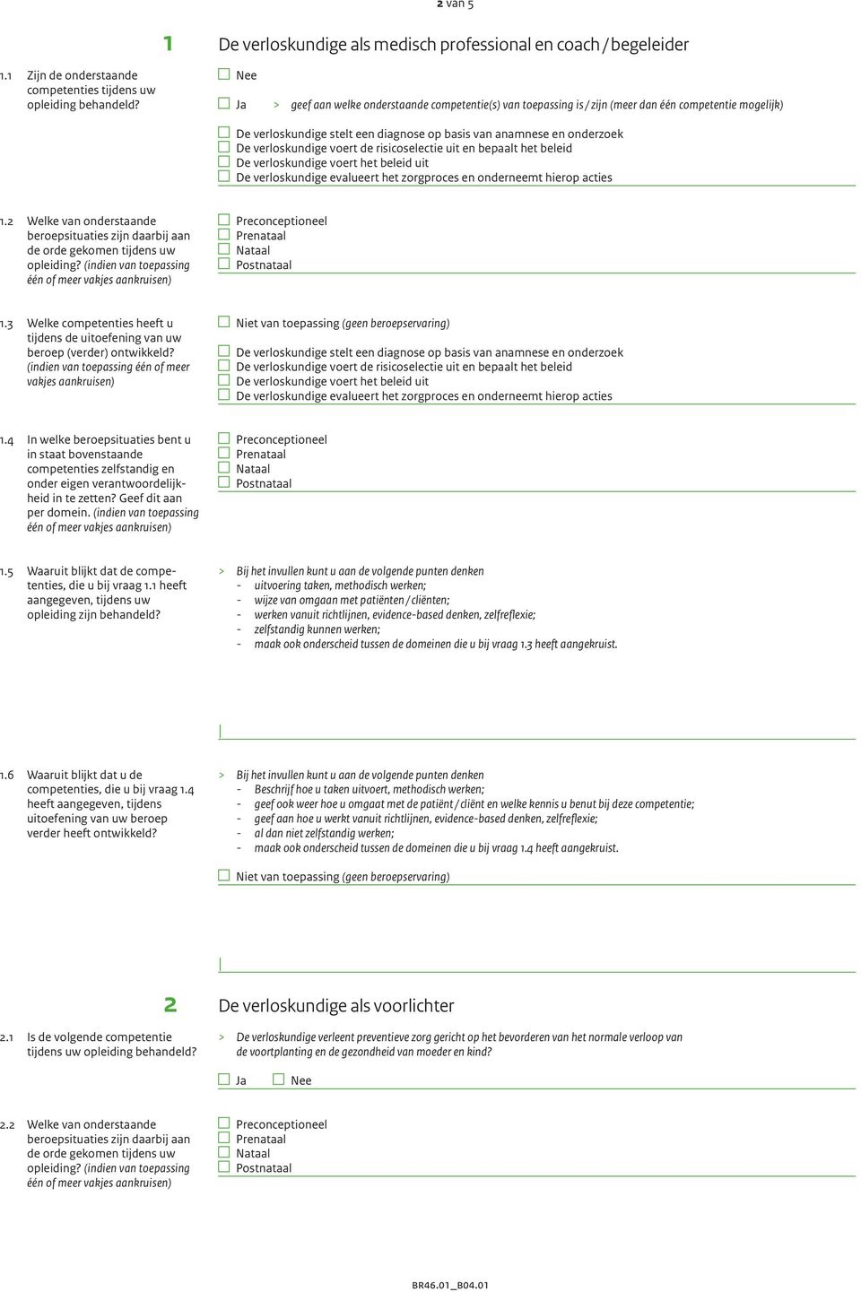 verloskundige evalueert het zorgproces en onderneemt hierop acties 1.2 Welke van onderstaande beroep situaties zijn daarbij aan 1.