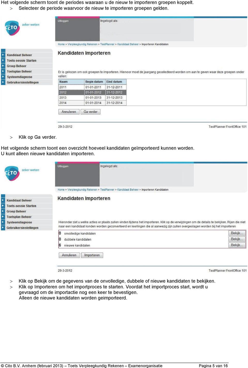 Klik op Bekijk om de gegevens van de onvolledige, dubbele of nieuwe kandidaten te bekijken. Klik op Importeren om het importproces te starten.