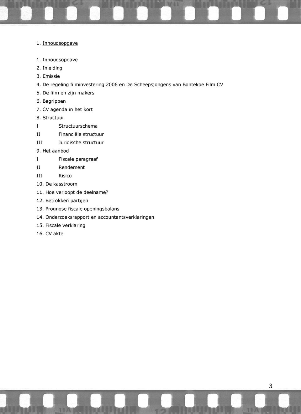 CV agenda in het kort 8. Structuur I Structuurschema II Financiële structuur III Juridische structuur 9.