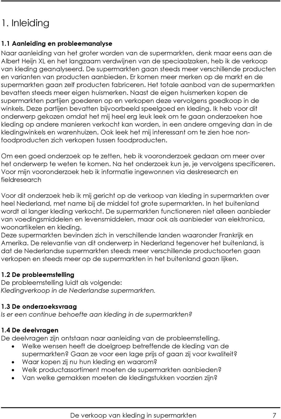 kleding geanalyseerd. De supermarkten gaan steeds meer verschillende producten en varianten van producten aanbieden. Er komen meer merken op de markt en de supermarkten gaan zelf producten fabriceren.