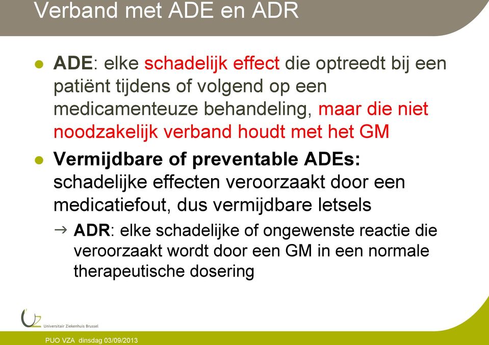 preventable ADEs: schadelijke effecten veroorzaakt door een medicatiefout, dus vermijdbare letsels ADR: