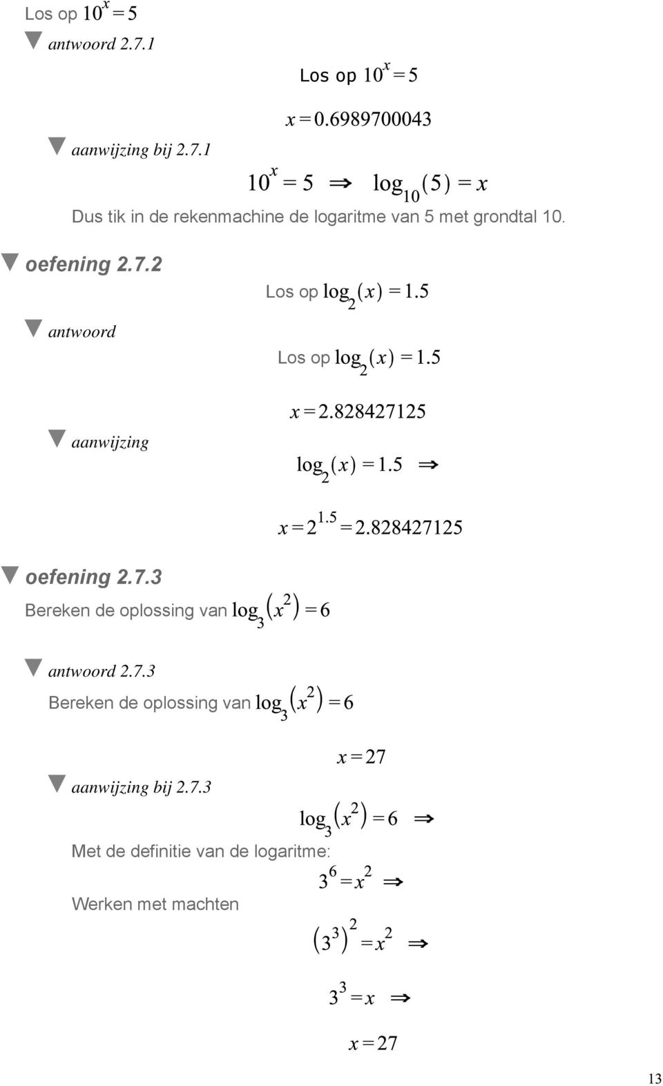 1 Dus tik in de rekenmachine de logaritme van 5 met grondtal 10. oefening 2.7.