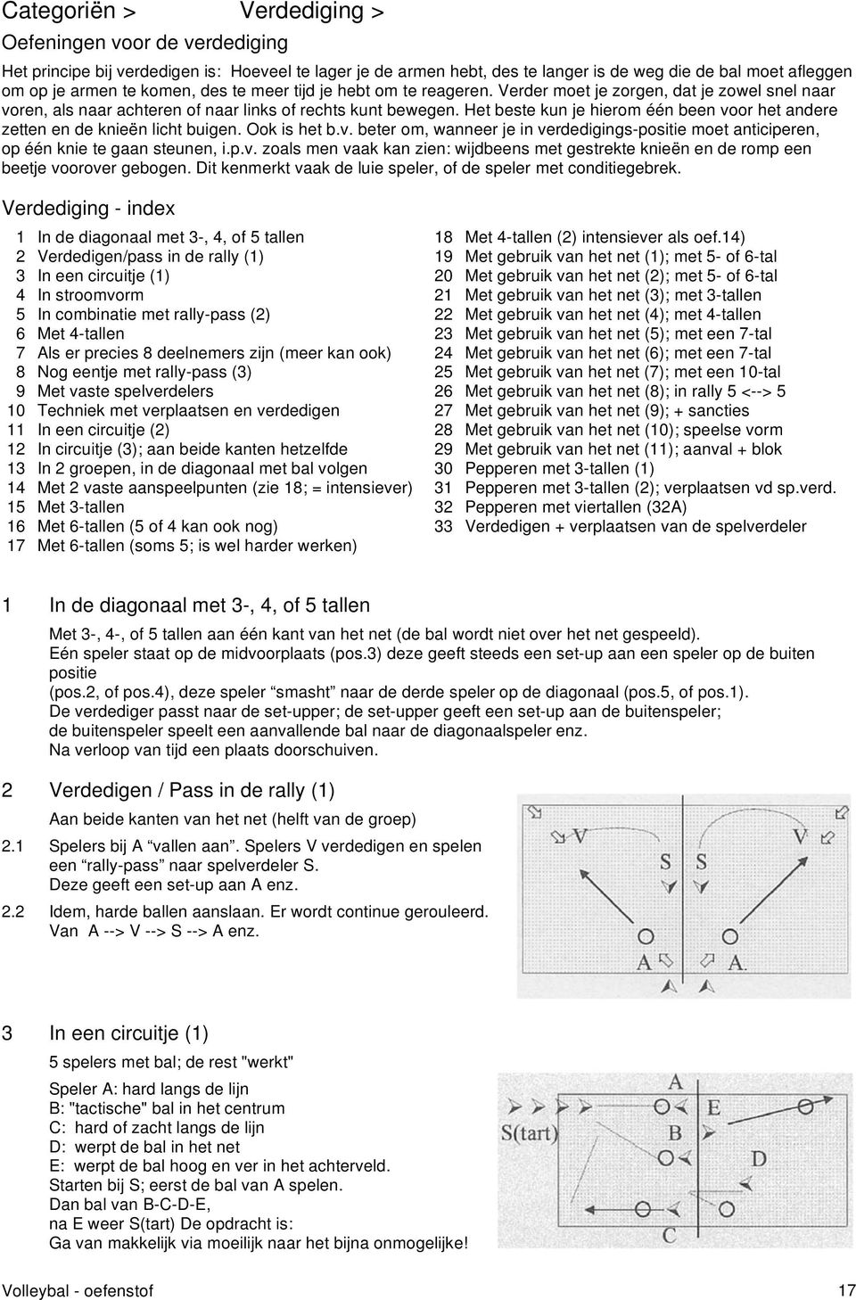 Het beste kun je hierom één been voor het andere zetten en de knieën licht buigen. Ook is het b.v. beter om, wanneer je in verdedigings-positie moet anticiperen, op één knie te gaan steunen, i.p.v. zoals men vaak kan zien: wijdbeens met gestrekte knieën en de romp een beetje voorover gebogen.