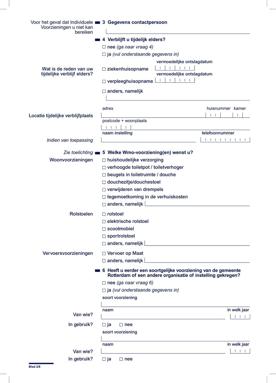 woonplaats huisnummer kamer Indien van toepassing Zie toelichting Woonvoorzieningen Rolstoelen Vervoersvoorzieningen instelling 5 Welke Wmo-voorziening(en) wenst u?
