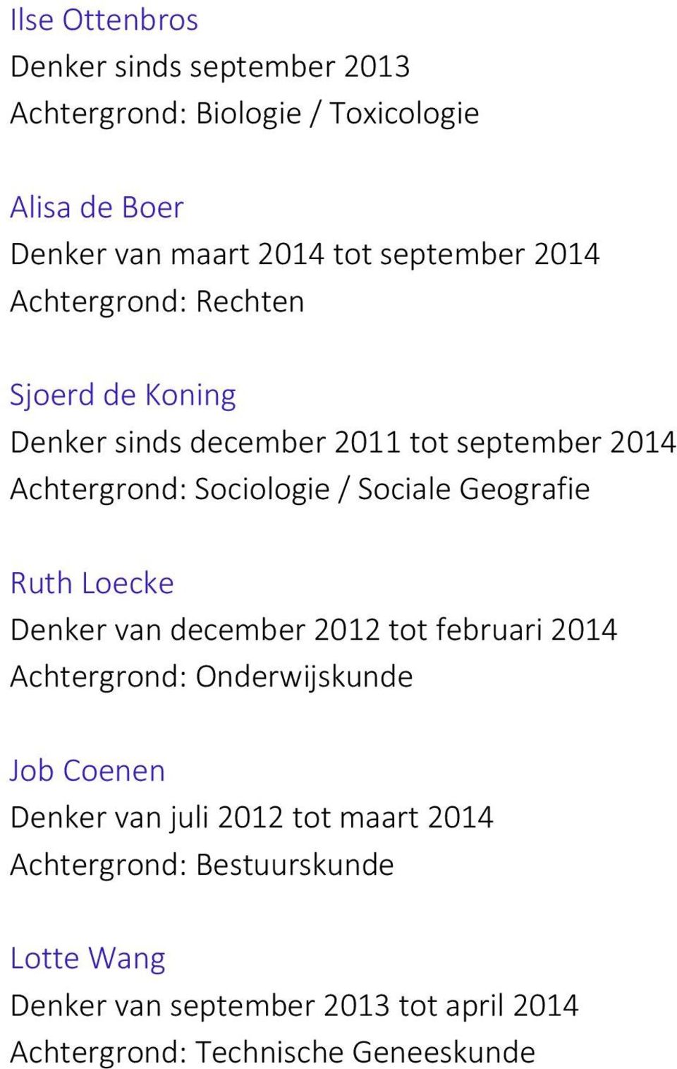 Sociale Geografie Ruth Loecke Denker van december 2012 tot februari 2014 Achtergrond: Onderwijskunde Job Coenen Denker van