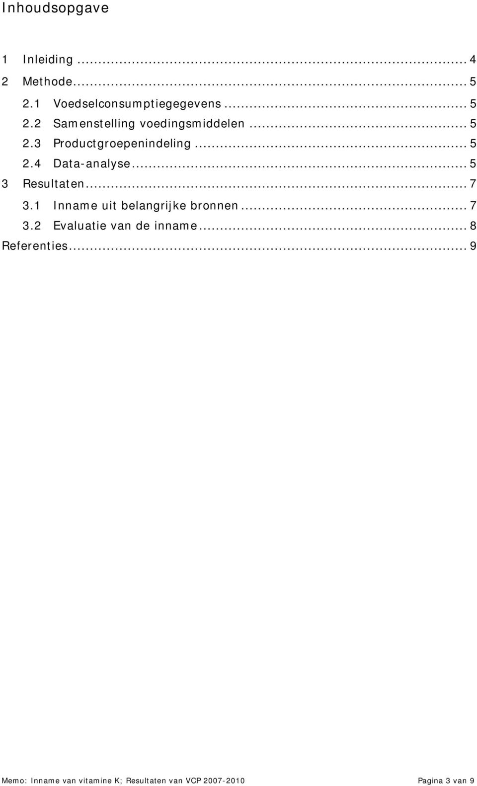 1 Inname uit belangrijke bronnen... 7 3.2 Evaluatie van de inname... 8 Referenties.