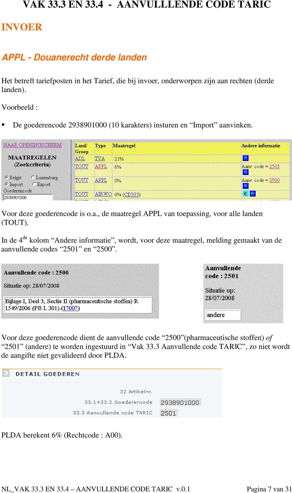 In de 4 de kolom Andere informatie, wordt, voor deze maatregel, melding gemaakt van de aanvullende codes 2501 en 2500.