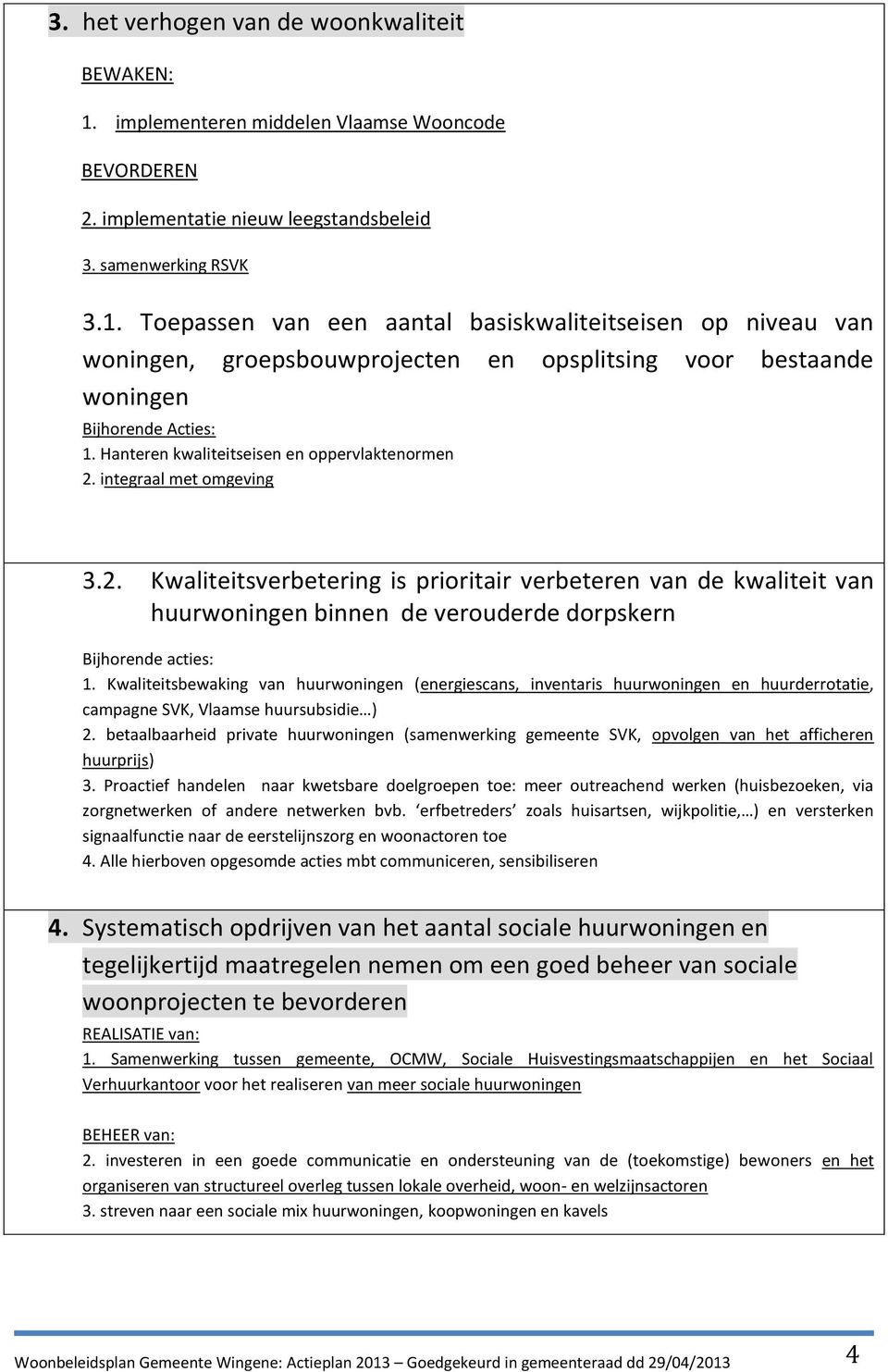 Kwaliteitsbewaking van huurwoningen (energiescans, inventaris huurwoningen en huurderrotatie, campagne SVK, Vlaamse huursubsidie ) 2.