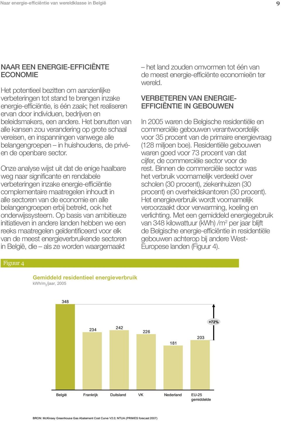 Het benutten van alle kansen zou verandering op grote schaal vereisen, en inspanningen vanwege alle belangengroepen in huishoudens, de privéen de openbare sector.