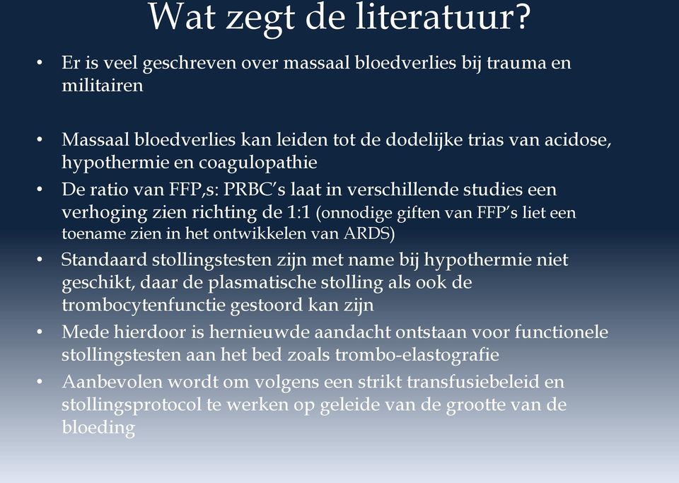 PRBC s laat in verschillende studies een verhoging zien richting de 1:1 (onnodige giften van FFP s liet een toename zien in het ontwikkelen van ARDS) Standaard stollingstesten zijn met name