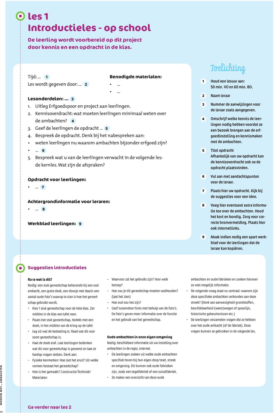 Denk bij het nabespreken aan: weten leerlingen nu waarom ambachten bijzonder erfgoed zijn?.... Bespreek wat u van de leerlingen verwacht in de volgende les: de kernles. Wat zijn de afspraken?