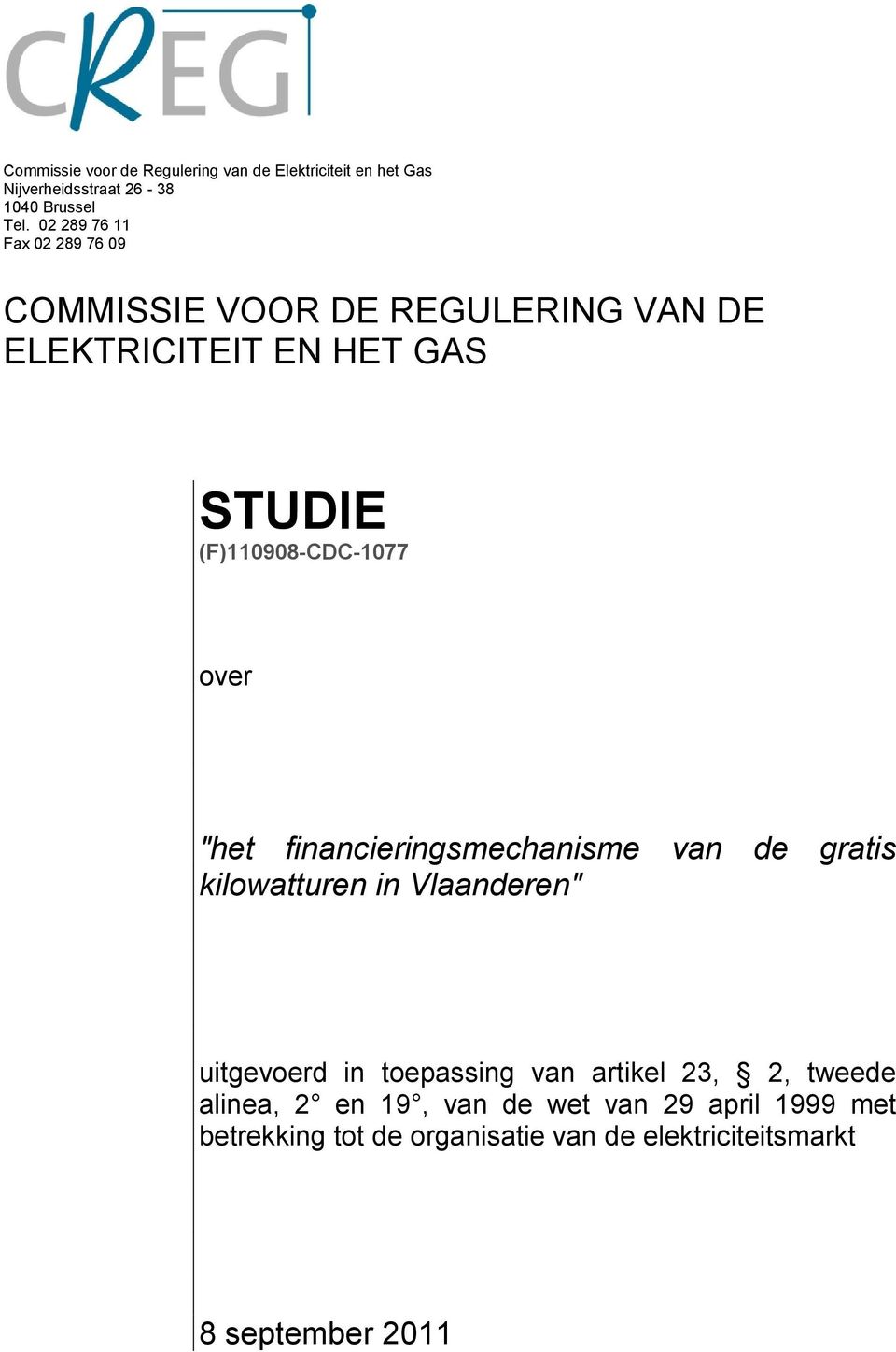 over "het financieringsmechanisme van de gratis kilowatturen in Vlaanderen" uitgevoerd in toepassing van artikel 23,
