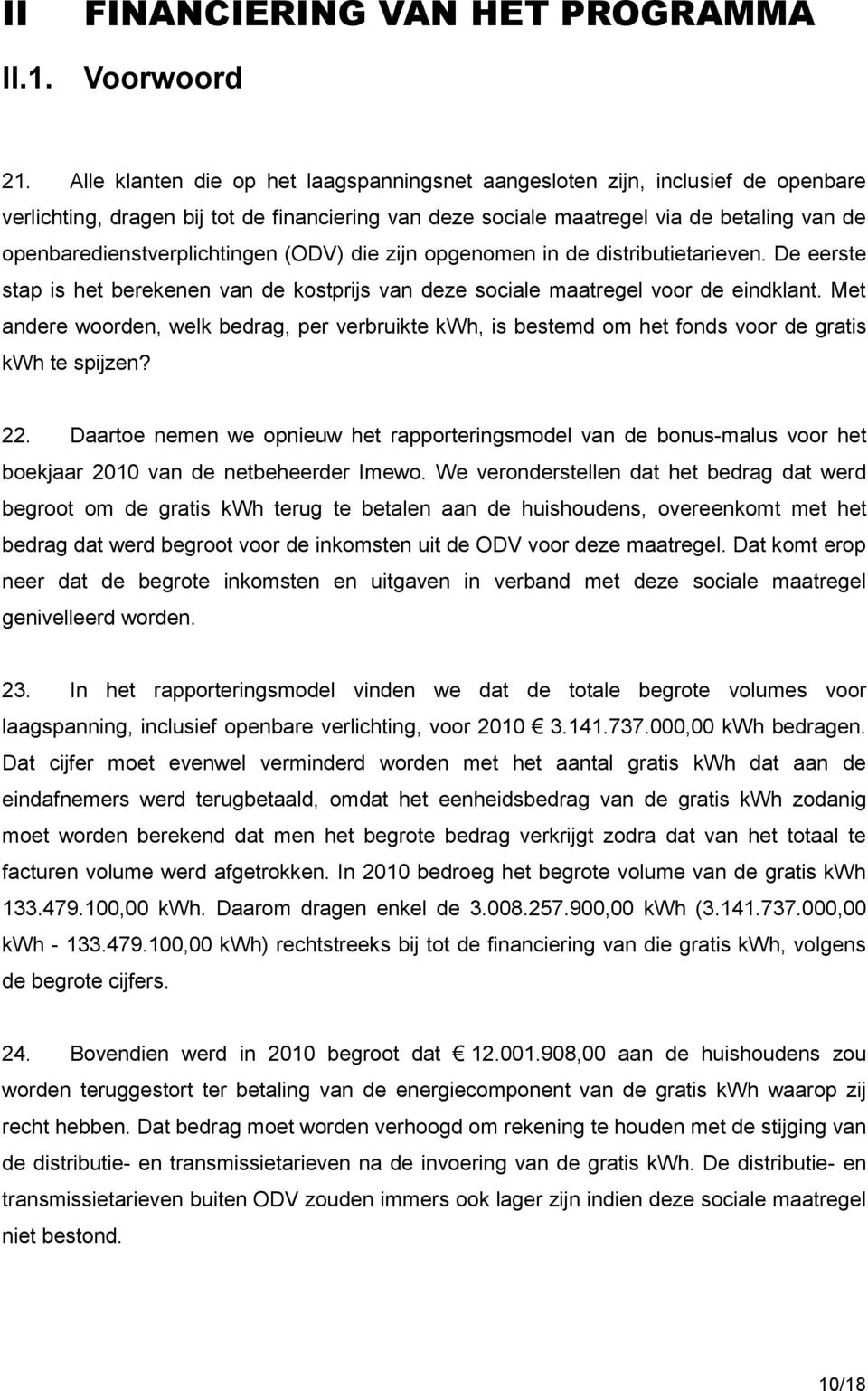 openbaredienstverplichtingen (ODV) die zijn opgenomen in de distributietarieven. De eerste stap is het berekenen van de kostprijs van deze sociale maatregel voor de eindklant.