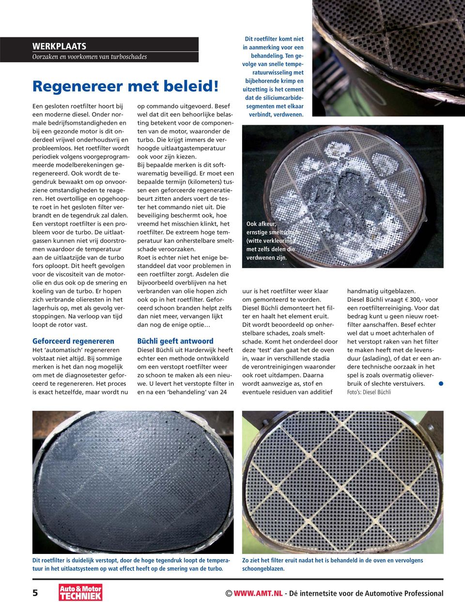 Het roetfilter wordt periodiek volgens voorgeprogrammeerde modelberekeningen geregenereerd. Ook wordt de tegendruk bewaakt om op onvoorziene omstandigheden te reageren.