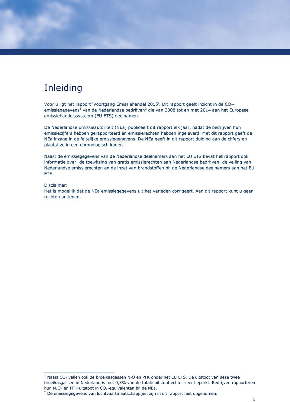 De Nederlandse Emissieautoriteit (NEa) publiceert dit rapport elk jaar, nadat de bedrijven hun emissiecijfers hebben gerapporteerd en emissierechten hebben ingeleverd.