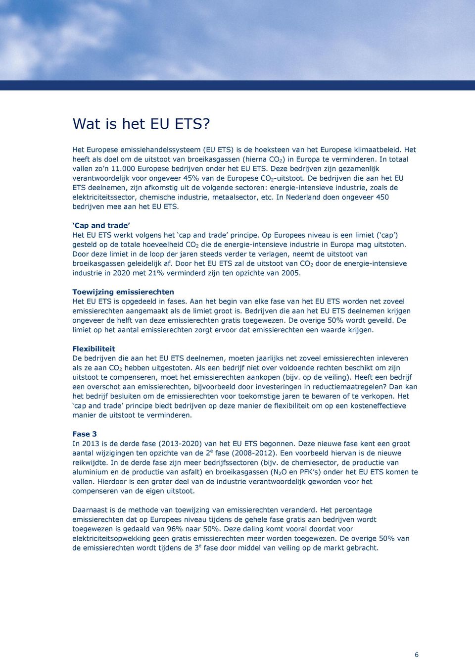 Deze bedrijven zijn gezamenlijk verantwoordelijk voor ongeveer 45% van de Europese CO 2-uitstoot.