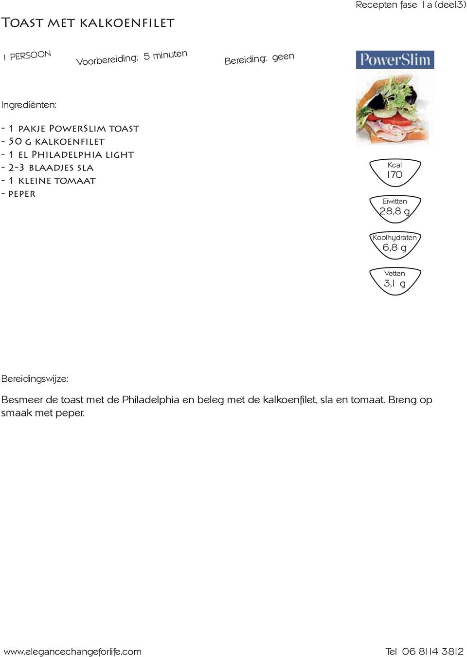 blaadjes sla - 1 klei ne tomaat - peper 170 28,8 g 6,8 g 3,1 g Besmeer de toast