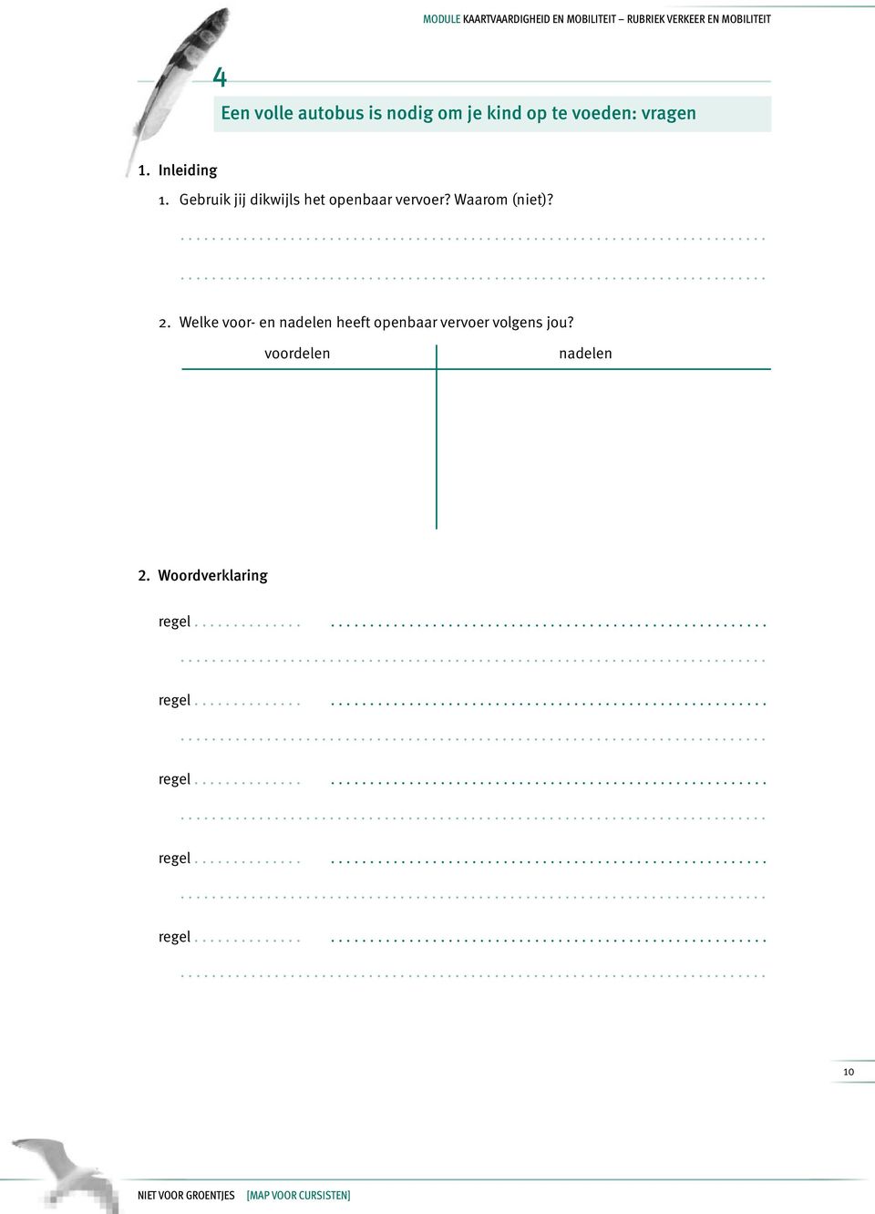 Gebruik jij dikwijls het openbaar vervoer? Waarom (niet)?...... 2.