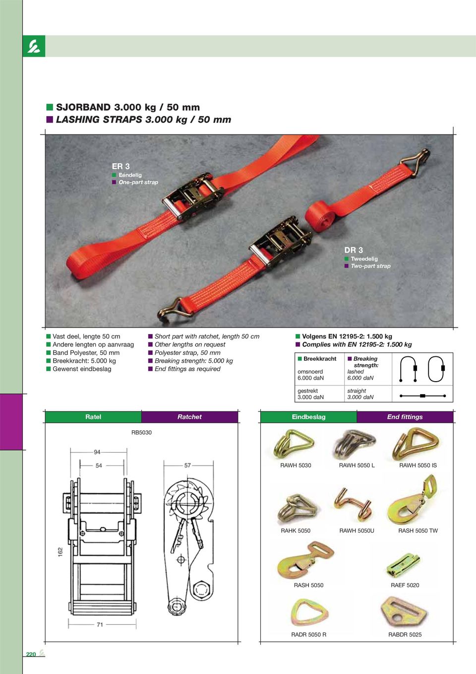 mm : 5.000 kg Short part with ratchet, length 50 cm Other lengths on request Polyester strap, 50 mm 5.000 kg Volgens EN 12195-2: 1.