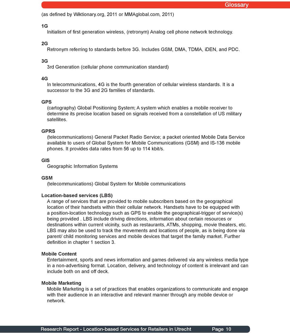 3G 3rd Generation (cellular phone communication standard) 4G In telecommunications, 4G is the fourth generation of cellular wireless standards.