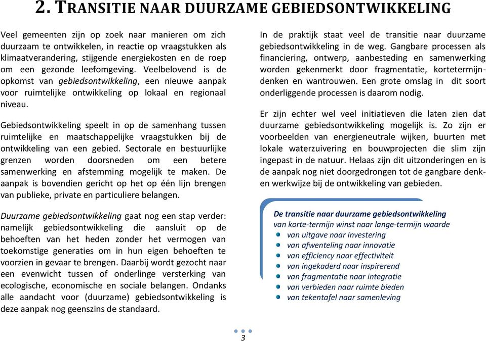 Gebiedsontwikkeling speelt in op de samenhang tussen ruimtelijke en maatschappelijke vraagstukken bij de ontwikkeling van een gebied.