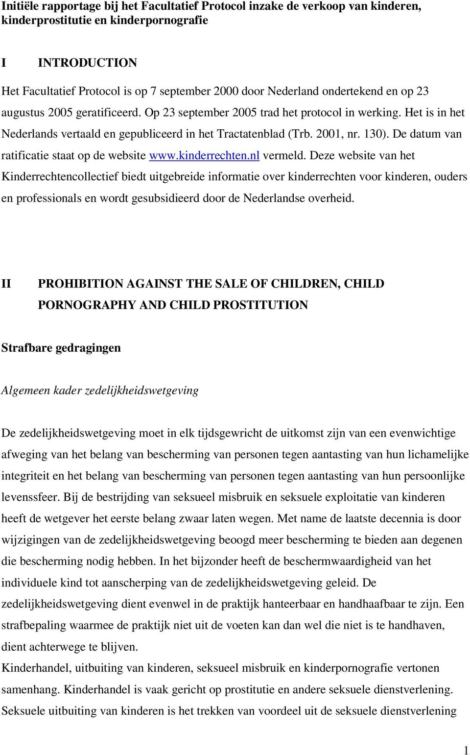 De datum van ratificatie staat op de website www.kinderrechten.nl vermeld.