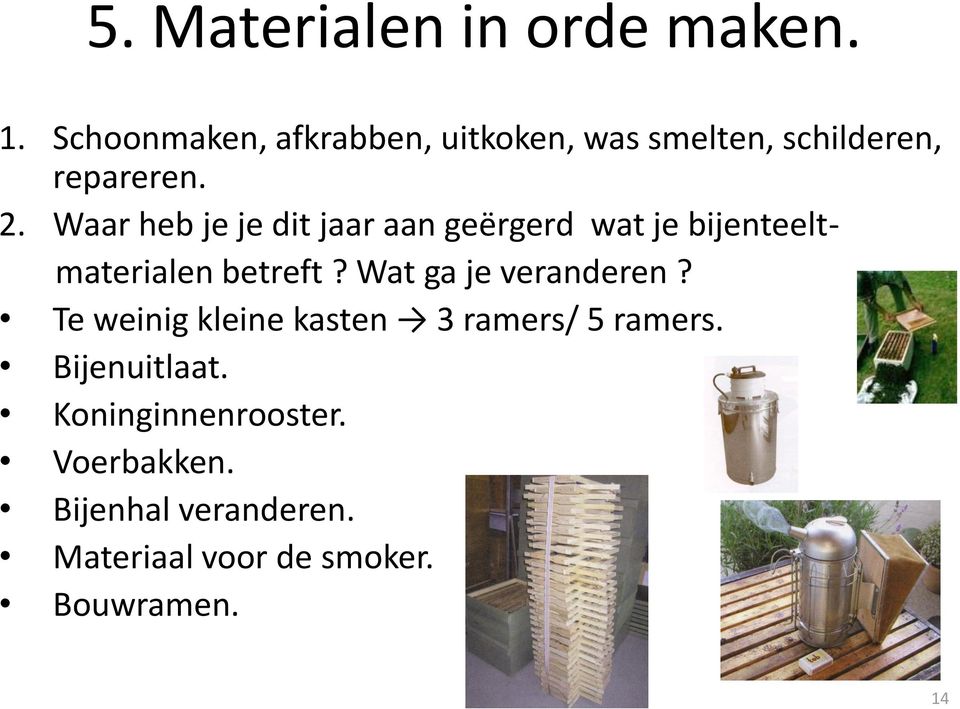 Waar heb je je dit jaar aan geërgerd wat je bijenteeltmaterialen betreft?