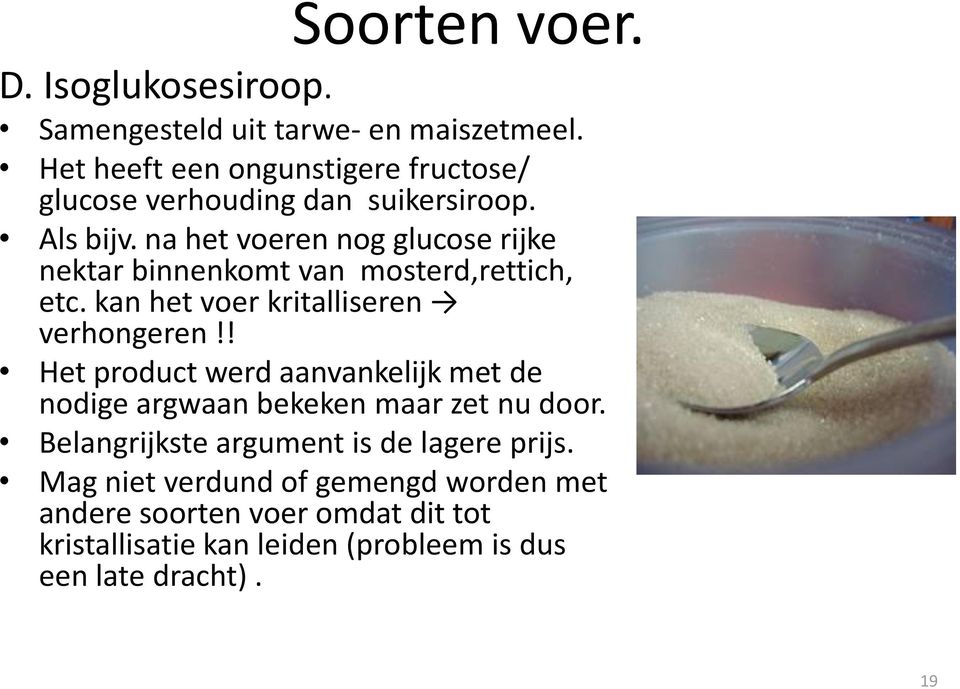 na het voeren nog glucose rijke nektar binnenkomt van mosterd,rettich, etc. kan het voer kritalliseren verhongeren!