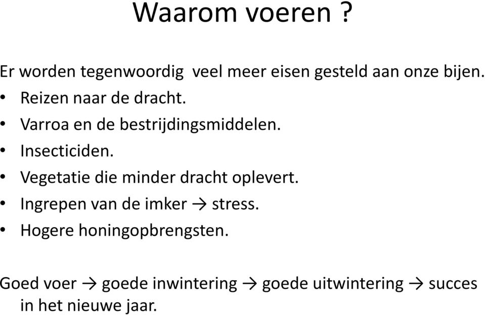 Vegetatie die minder dracht oplevert. Ingrepen van de imker stress.