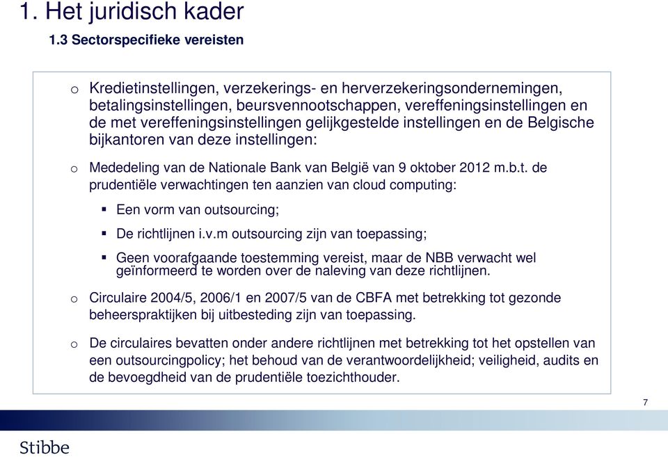 gelijkgestelde instellingen en de Belgische bijkantren van deze instellingen: Mededeling van de Natinale Bank van België van 9 ktber 2012 m.b.t. de prudentiële verwachtingen ten aanzien van clud cmputing: Een vrm van utsurcing; De richtlijnen i.