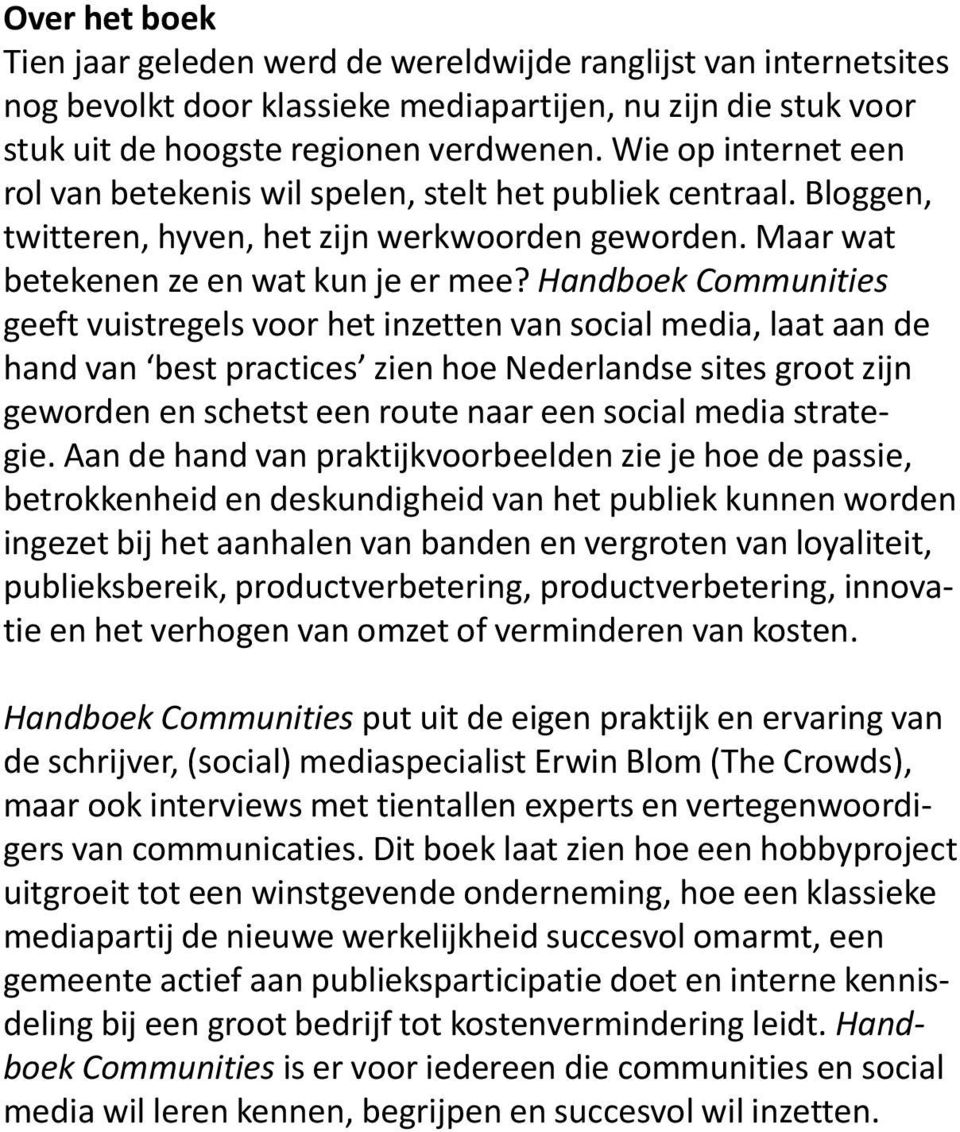 Handboek Communities geeft vuistregels voor het inzetten van social media, laat aan de hand van best practices zien hoe Nederlandse sites groot zijn geworden en schetst een route naar een social