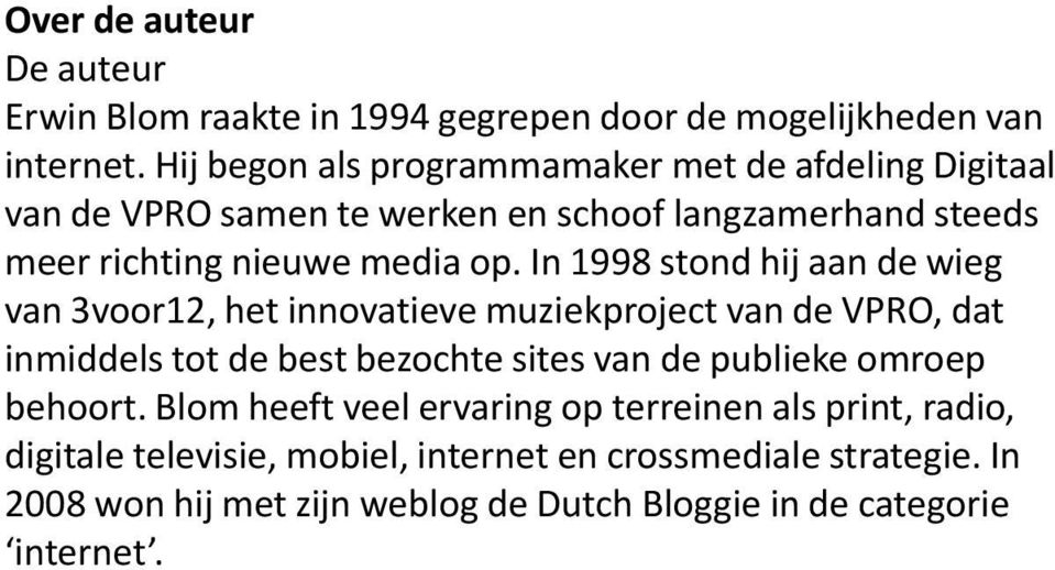In 1998 stond hij aan de wieg van 3voor12, het innovatieve muziekproject van de VPRO, dat inmiddels tot de best bezochte sites van de publieke