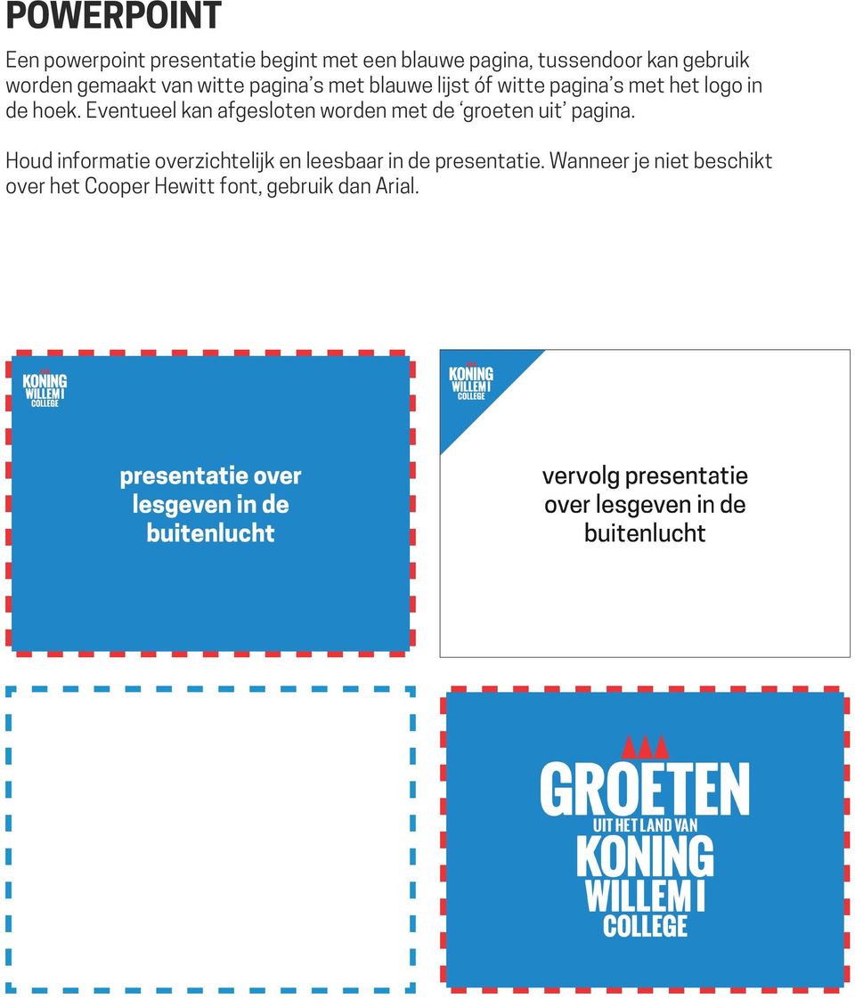 Eventueel kan afgesloten worden met de groeten uit pagina.