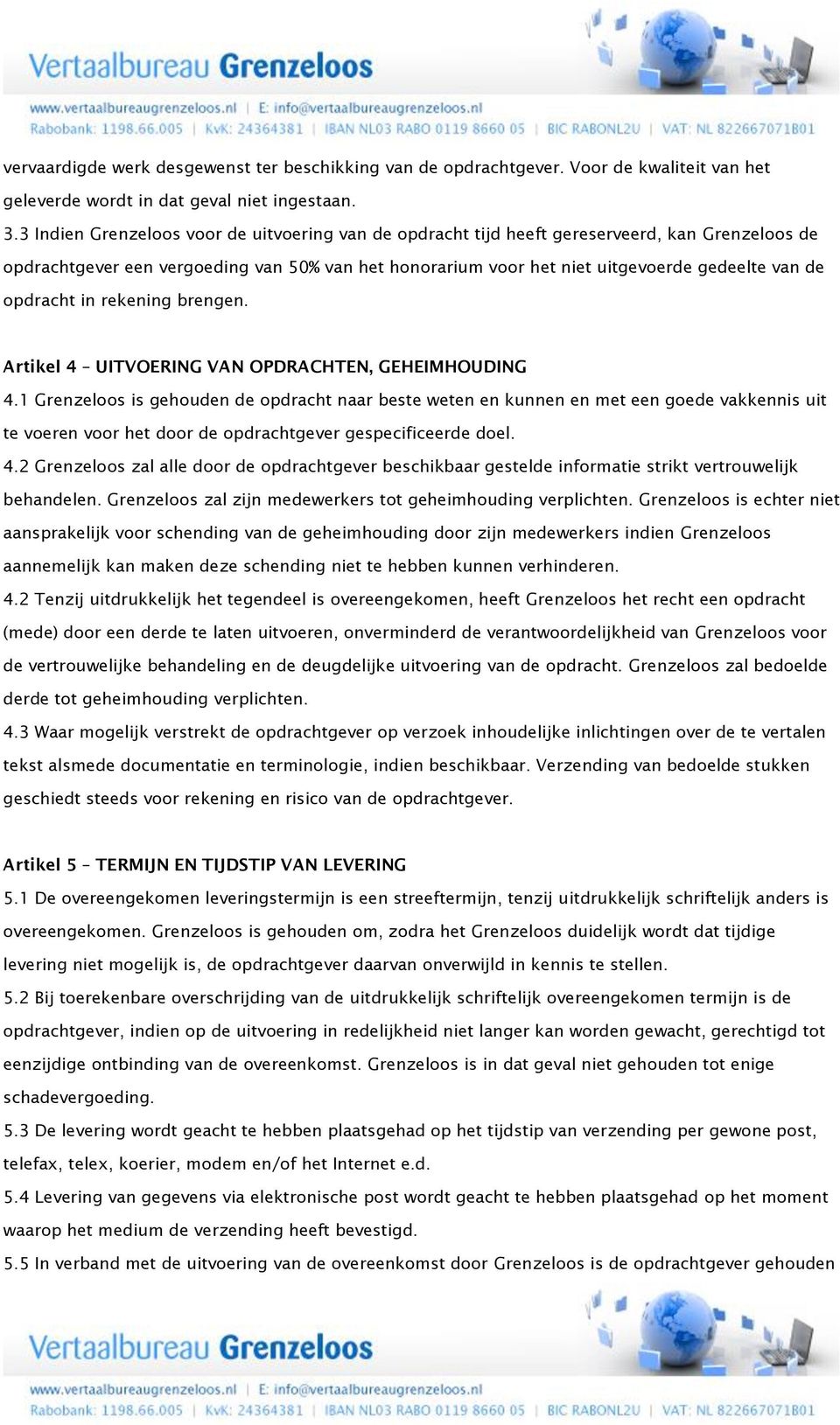 opdracht in rekening brengen. Artikel 4 UITVOERING VAN OPDRACHTEN, GEHEIMHOUDING 4.