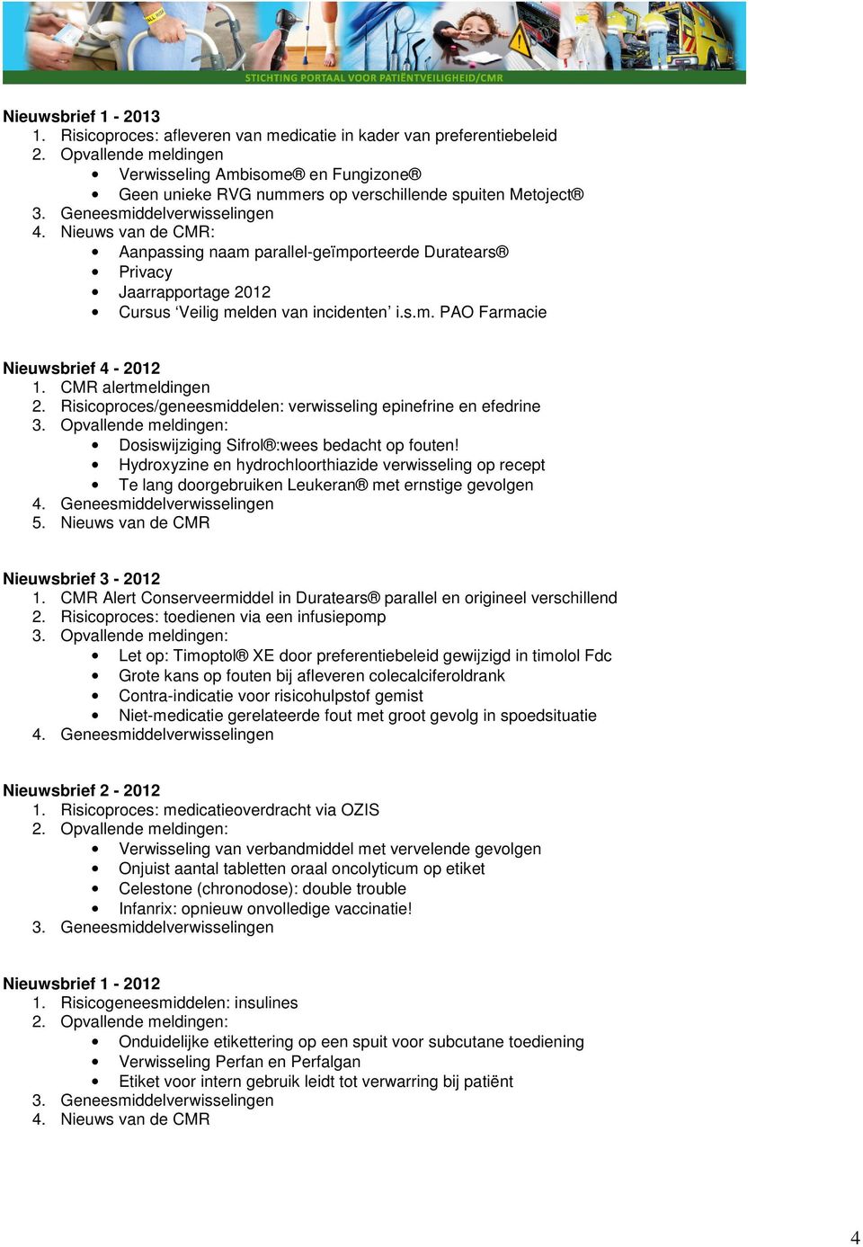 Risicoproces/geneesmiddelen: verwisseling epinefrine en efedrine Dosiswijziging Sifrol :wees bedacht op fouten!