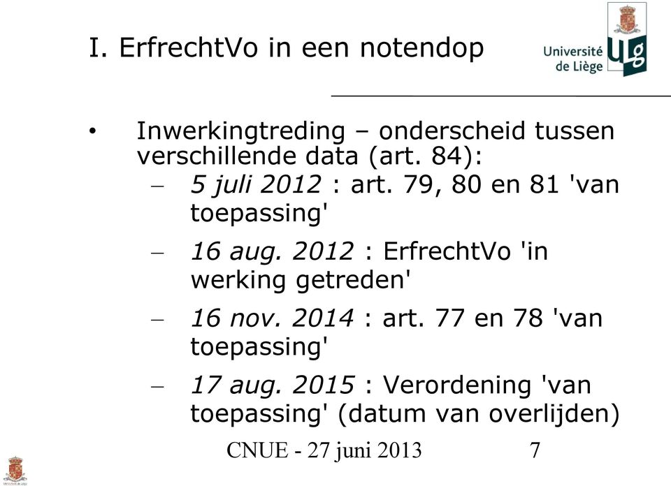 2012 : ErfrechtVo 'in werking getreden' 16 nov. 2014 : art.