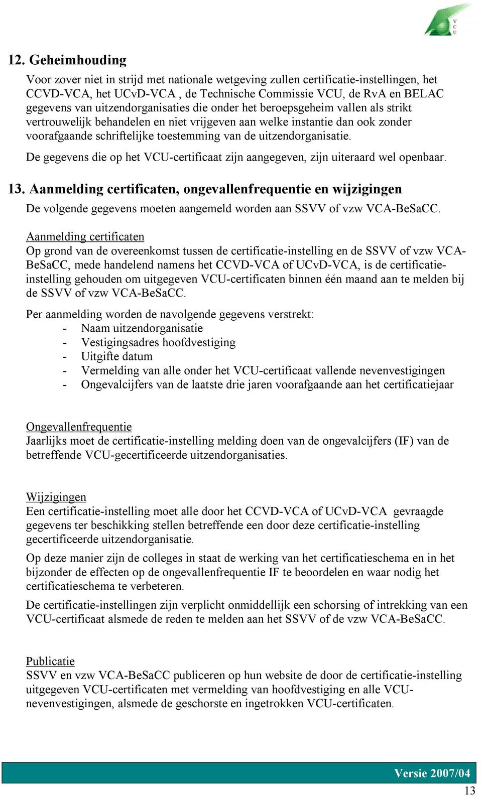 uitzendorganisatie. De gegevens die op het VCU-certificaat zijn aangegeven, zijn uiteraard wel openbaar. 13.