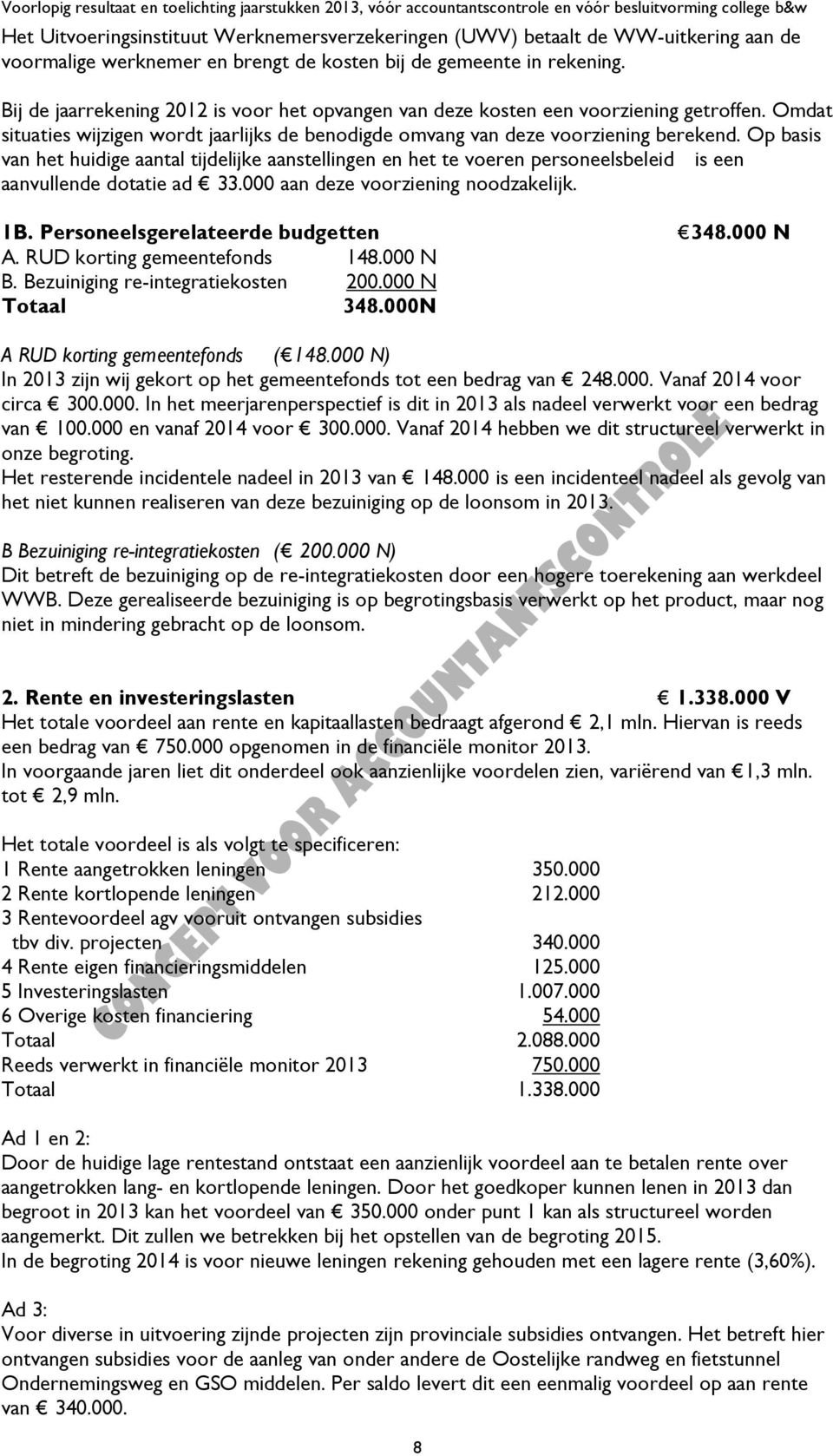 Op basis van het huidige aantal tijdelijke aanstellingen en het te voeren personeelsbeleid is een aanvullende dotatie ad 33.000 aan deze voorziening noodzakelijk. 1B.