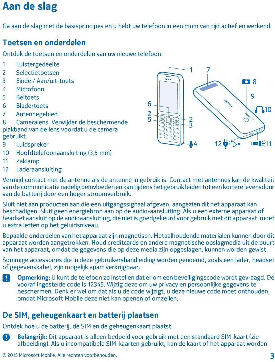 Verwijder de beschermende plakband van de lens voordat u de camera gebruikt.