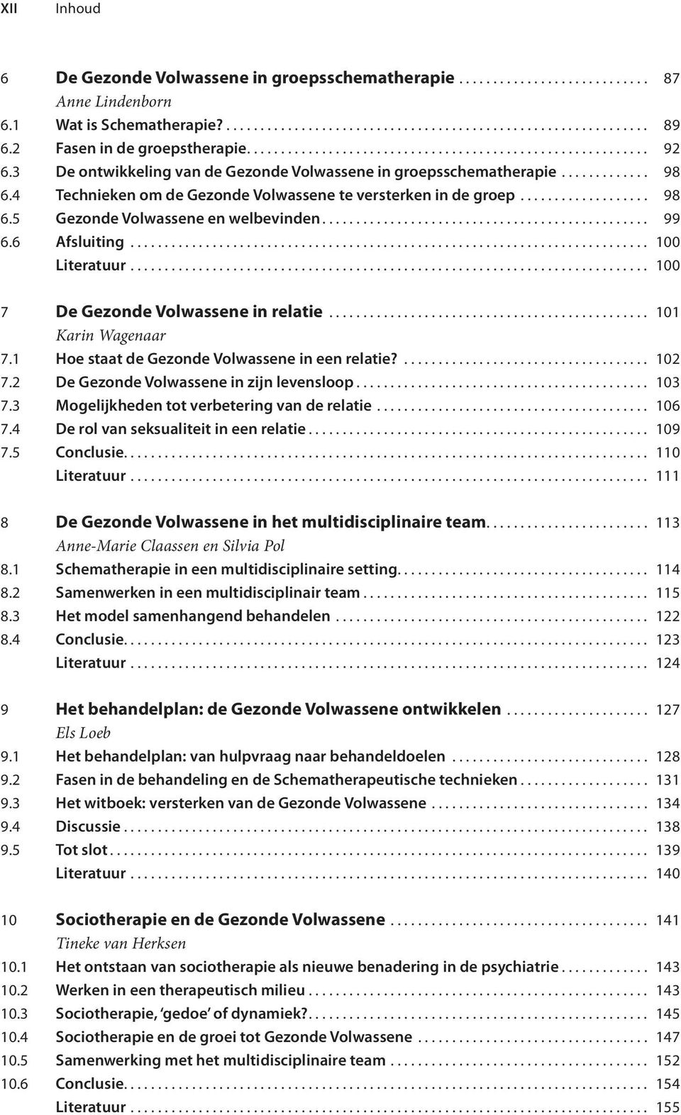 4 Technieken om de Gezonde Volwassene te versterken in de groep................... 98 6.5 Gezonde Volwassene en welbevinden................................................ 99 6.6 Afsluiting.