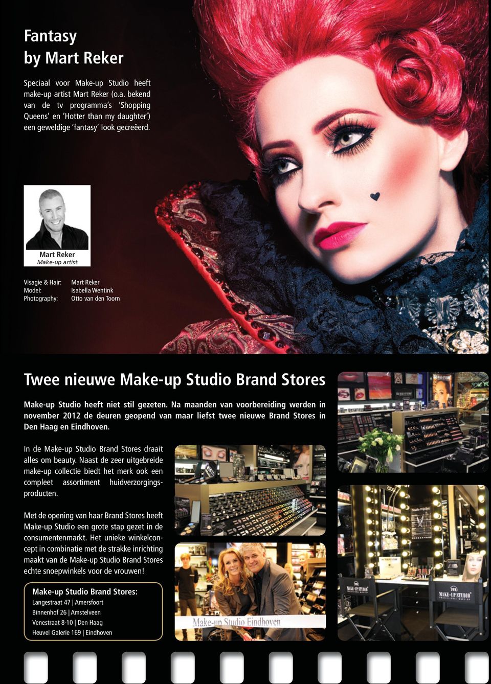 Na maanden van voorbereiding werden in november 2012 de deuren geopend van maar liefst twee nieuwe Brand Stores in Den Haag en Eindhoven. In de Make-up Studio Brand Stores draait alles om beauty.