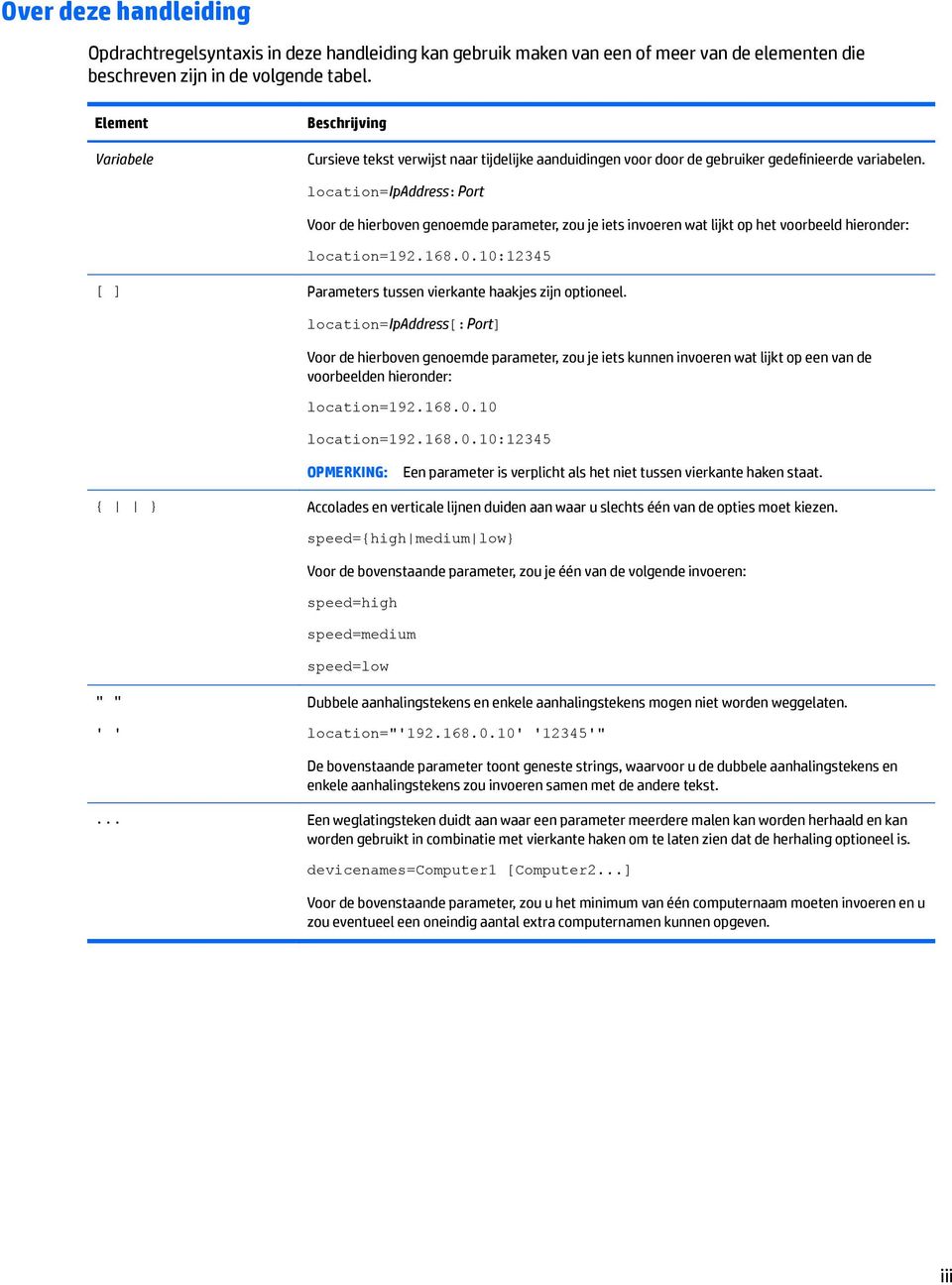 location=ipaddress:port Voor de hierboven genoemde parameter, zou je iets invoeren wat lijkt op het voorbeeld hieronder: location=192.168.0.