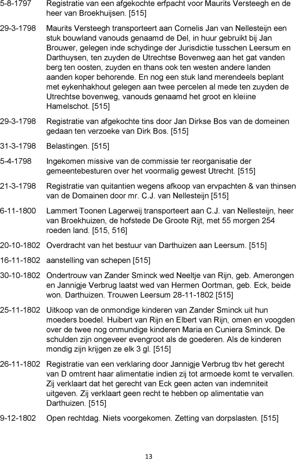 Leersum en Darthuysen, ten zuyden de Utrechtse Bovenweg aan het gat vanden berg ten oosten, zuyden en thans ook ten westen andere landen aanden koper behorende.