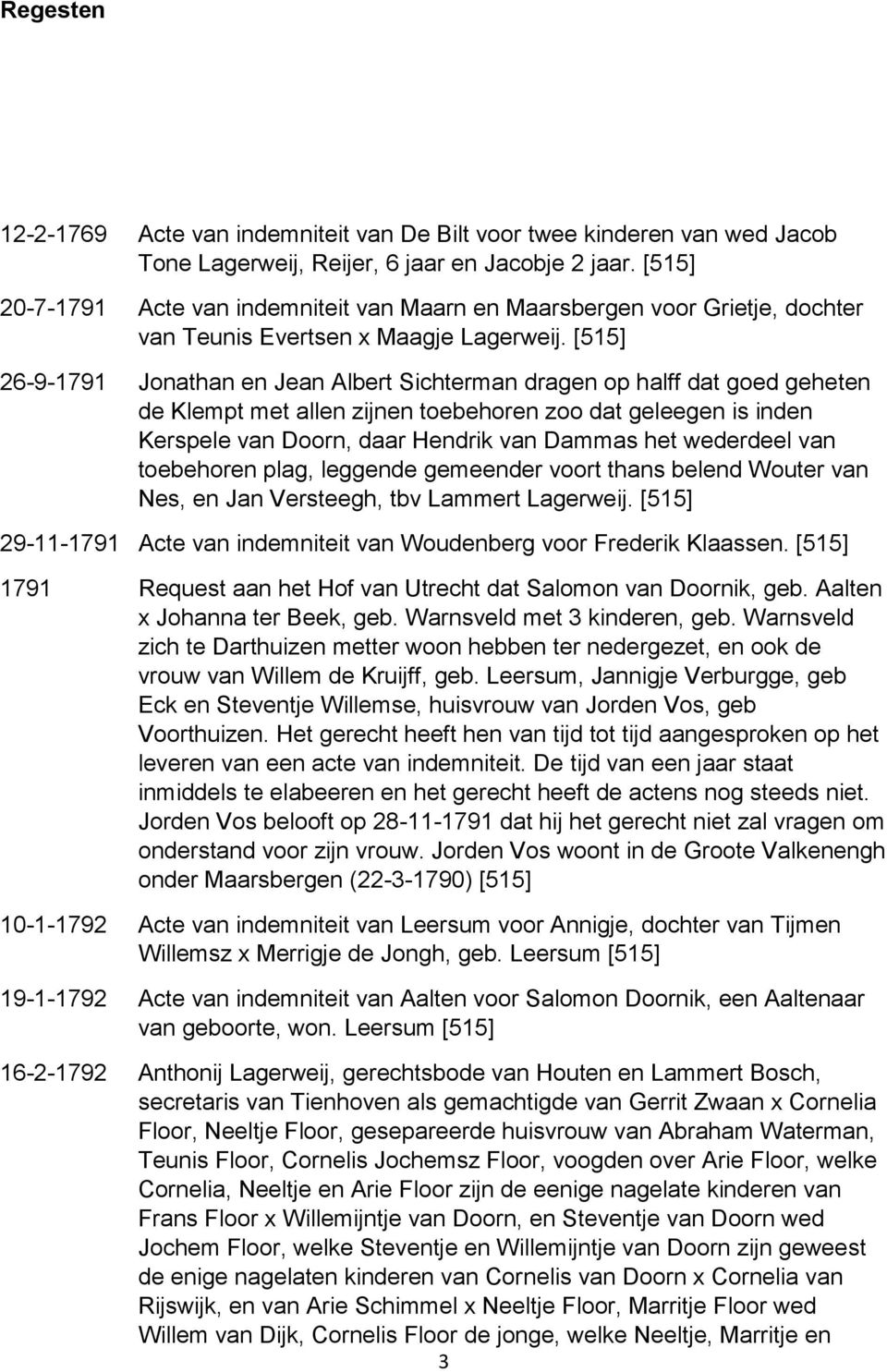 26-9-1791 Jonathan en Jean Albert Sichterman dragen op halff dat goed geheten de Klempt met allen zijnen toebehoren zoo dat geleegen is inden Kerspele van Doorn, daar Hendrik van Dammas het wederdeel