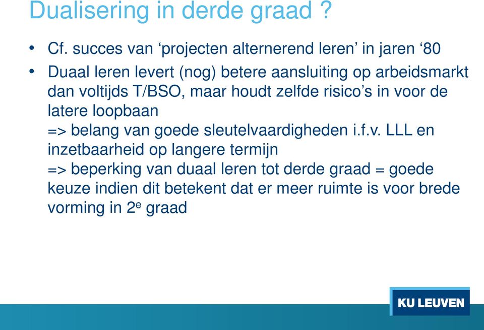 arbeidsmarkt dan voltijds T/BSO, maar houdt zelfde risico s in voor de latere loopbaan => belang van goede