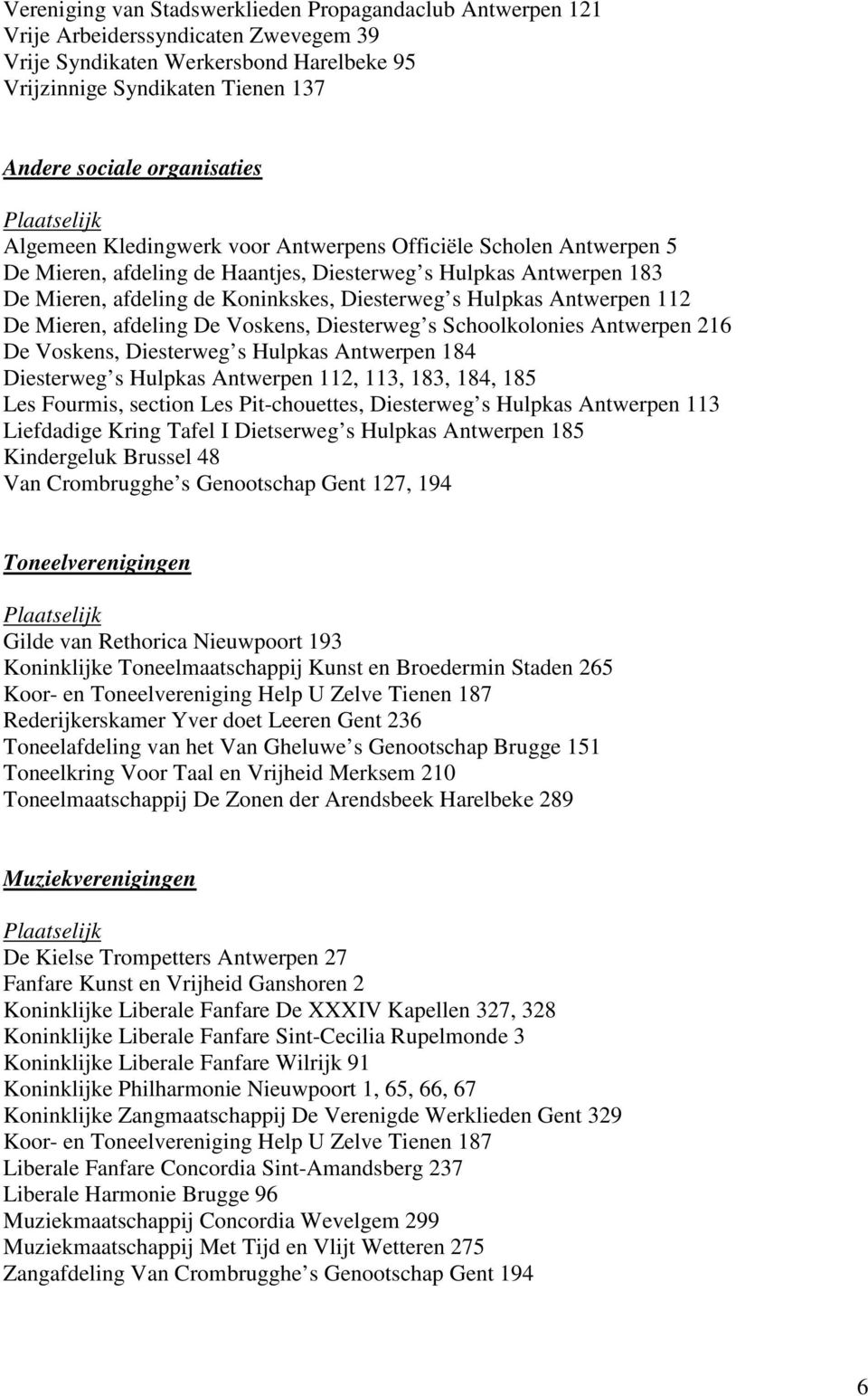 Hulpkas Antwerpen 112 De Mieren, afdeling De Voskens, Diesterweg s Schoolkolonies Antwerpen 216 De Voskens, Diesterweg s Hulpkas Antwerpen 184 Diesterweg s Hulpkas Antwerpen 112, 113, 183, 184, 185