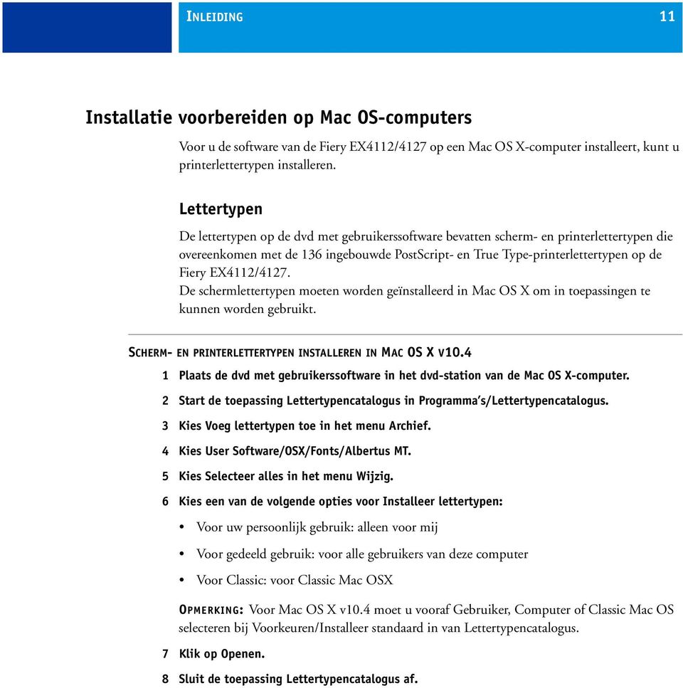 EX4112/4127. De schermlettertypen moeten worden geïnstalleerd in Mac OS X om in toepassingen te kunnen worden gebruikt. SCHERM- EN PRINTERLETTERTYPEN INSTALLEREN IN MAC OS X V10.