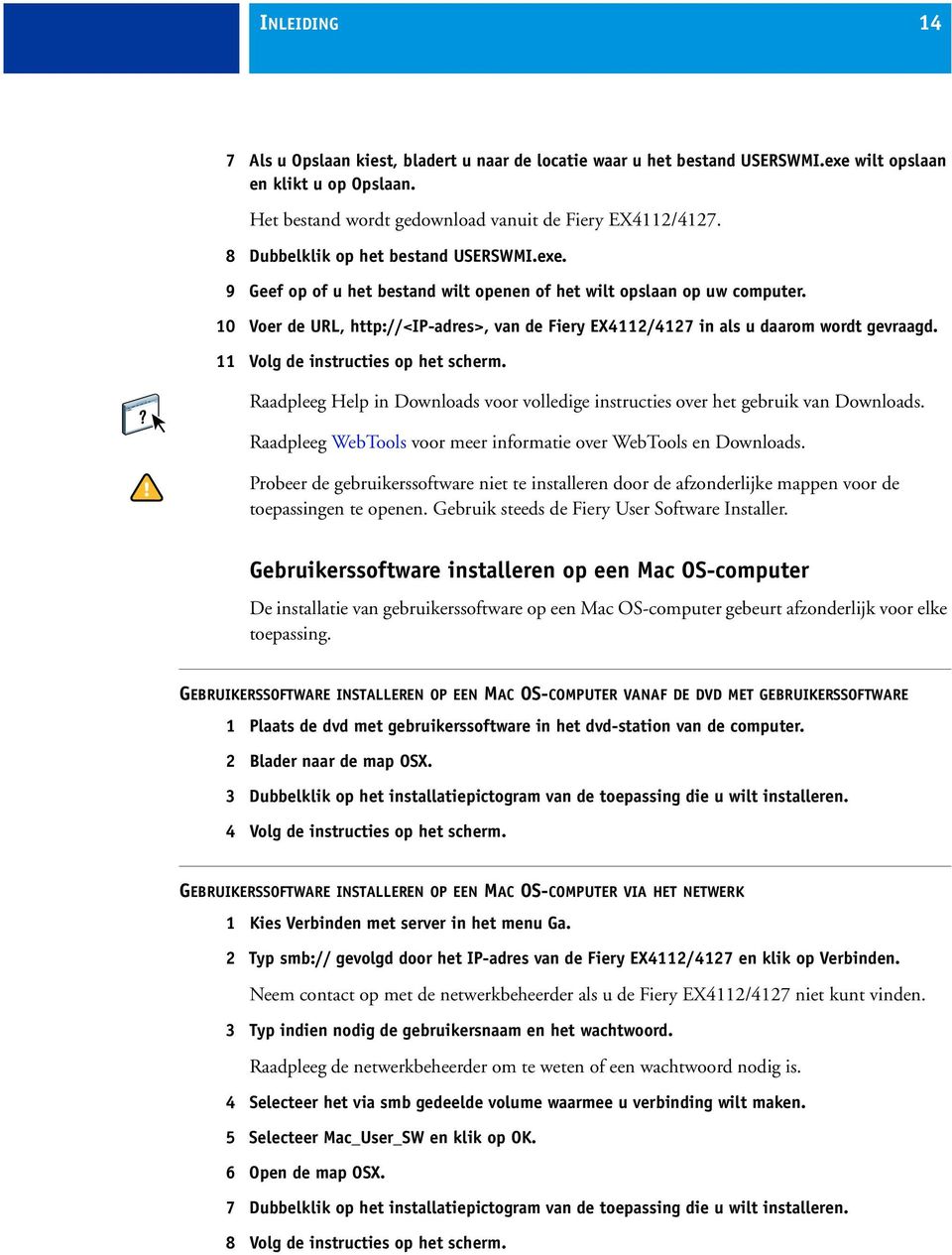 10 Voer de URL, http://<ip-adres>, van de Fiery EX4112/4127 in als u daarom wordt gevraagd. 11 Volg de instructies op het scherm.