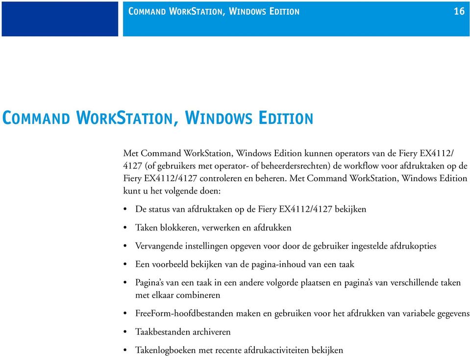 Met Command WorkStation, Windows Edition kunt u het volgende doen: De status van afdruktaken op de Fiery EX4112/4127 bekijken Taken blokkeren, verwerken en afdrukken Vervangende instellingen opgeven