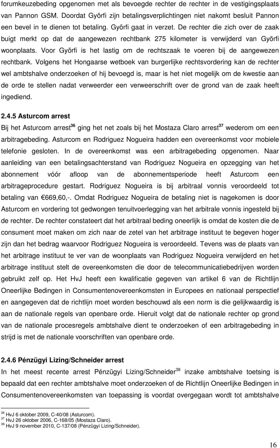 De rechter die zich over de zaak buigt merkt op dat de aangewezen rechtbank 275 kilometer is verwijderd van Gyõrfi woonplaats.